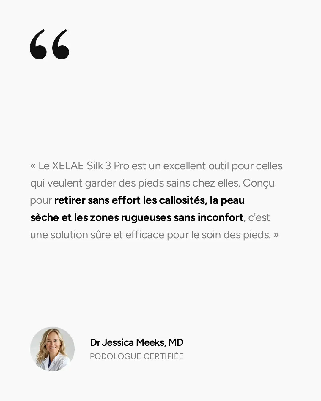 La podologue Dr Jessica Meeks recommande le XELAE Silk 3 Pro